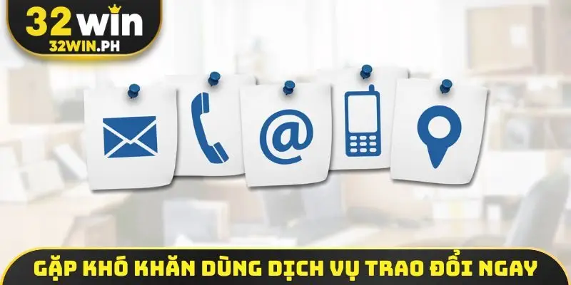 Liên Hệ 32WIN Qua 04 Kênh Gặp khó khăn dùng dịch vụ trao đổi ngay