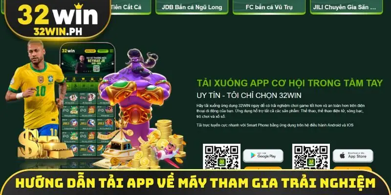 Tải App 32WIN Hướng dẫn tải app về máy tham gia trải nghiệm